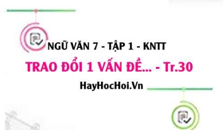 Soạn bài Nói và nghe: Trao đổi về một vấn đề mà em quan tâm trang 30 Ngữ văn lớp 7 Kết nối tri thức tập 1